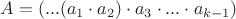 $$A = (...(a_1\cdot a_2)\cdot a_3 \cdot ...\cdot a_{k-1})$$