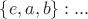 $\{e,a,b\}:...$
