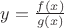 $y=\frac {f(x)}{g(x)}$