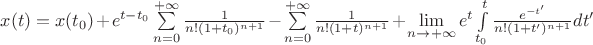 $x(t)=x(t_0)+e^{t-t_0}\sum\limits_{n=0}^{+\infty}\frac{1}{n!(1+t_0)^{n+1}}-\sum\limits_{n=0}^{+\infty}\frac{1}{n!(1+t)^{n+1}}+\lim\limits_{n\to+\infty}e^t\int\limits_{t_0}^{t}\frac{e^{-t'}}{n!(1+t')^{n+1}}dt'$