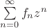 $\sum\limits_{n=0}^{\infty}f_nz^n$