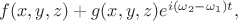 $f(x,y,z)+g(x,y,z)e^{i(\omega_2-\omega_1)t},$