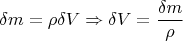 \[
\delta m = \rho \delta V \Rightarrow \delta V = \frac{{\delta m}}
{\rho }
\]