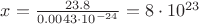 $x=\frac {23.8}{0.0043 \cdot 10^{-24}}=8 \cdot 10^{23}$ $x=\frac {23.8}{0.0043 \cdot 10^{-24}}=8 \cdot 10^{23}$