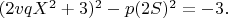 $(2vqX^2+3)^2-p(2S)^2=-3.$