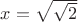 $ x=\sqrt{\sqrt{2}}$