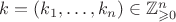 $k=(k_1, \ldots, k_n) \in\mathbb Z^n_{\geqslant 0}$