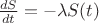 $\frac{dS}{dt}=-\lambda S(t)$