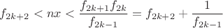 $\displaystyle f_{2k+2} < nx < \frac{f_{2k+1}f_{2k}}{f_{2k-1}} = f_{2k+2}+\frac 1{f_{2k-1}}$
