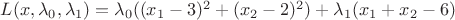 $L(x, \lambda_0, \lambda_1)=\lambda_0 ((x_1 -3)^2+(x_2 -2)^2)+\lambda_1(x_1+x_2-6)$