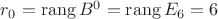 $r_0=\operatorname{rang} B^0=\operatorname{rang} E_6=6$
