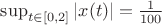 $\sup_{t\in [0,2] }|x(t)| =\frac 1 {100}$