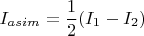 $$
I_{asim} = \frac{1}{2}(I_1-I_2)
$$