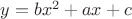 $y=bx^2+ax+c$
