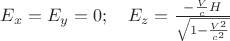 $E_x=E_y=0; \quad E_z=\frac{-\frac{V}{c}H}{\sqrt{1-\frac{V^2}{c^2}}}$