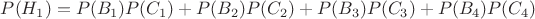 $P(H_1)=P(B_1)P(C_1)+P(B_2)P(C_2)+P(B_3)P(C_3)+P(B_4)P(C_4)$