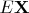 $E\mathbf{X}$