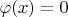 $\varphi(x) = 0$