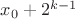 $x_0 + 2^{k-1}$