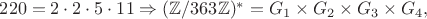 $220=2\cdot2\cdot5\cdot11 \Rightarrow (\mathbb{Z}/363\mathbb{Z})^* = G_1 \times G_2 \times G_3 \times G_4,$