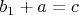 $b_1+a=c$