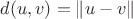 $d(u,v)=\lVert u-v\rVert$