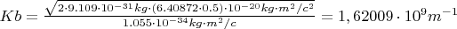 $Kb=\frac{\sqrt{2 \cdot 9.109 \cdot 10^{-31} kg \cdot (6.40872 \cdot 0.5) \cdot 10^{-20}kg \cdot m^2/c^2}}{1.055 \cdot 10^{-34} kg \cdot m^2/c}=1,62009 \cdot 10^9 m^{-1}$
