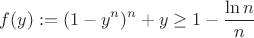 $$
f(y):=(1-y^n)^n+y\ge 1-\frac{\ln n}{n}
$$