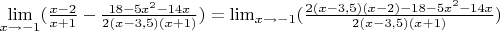 {\lim }\limits_{x \to -1} ({\frac {x - 2} {x + 1} - \frac {18 - 5x^2 - 14x} {2(x - 3,5)(x + 1)}}) = {\lim }\limits_{x \to -1} ({\frac {2(x - 3,5)(x - 2) - 18 - 5x^2 - 14x} {2(x - 3,5)(x + 1)}})