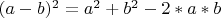 $(a-b)^2=a^2+b^2-2*a*b$