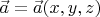 $\vec{a}=\vec{a}(x,y,z)$