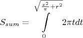 $$\displaystyle S_{sum}=\int\limits_{0}^{\sqrt{\frac{x^2}{\pi}+ r^2}}2\pi tdt$$