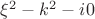$\xi^2-k^2-i 0$