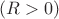 $(R >0)$