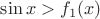 $\sin x >f_1(x)$