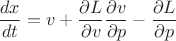 $$\frac{dx}{dt}= v + \frac{\partial L}{\partial v} \frac{\partial v}{\partial p} - \frac{\partial L}{\partial p}$$