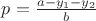 $p=\frac{a-y_1-y_2}{b}$