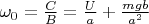 $\omega_0 =\frac{C}{B} = \frac{U}{a} + \frac{mgb}{a^2}$