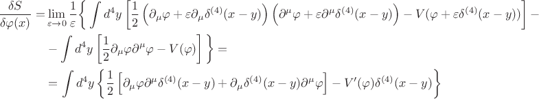 $\begin{aligned}\frac{\delta S}{\delta \varphi(x)} = &\lim_{\varepsilon \to 0} \frac{1}{\varepsilon} \bigg\{ \int d^4 y \left[ \frac{1}{2} \left( \partial_{\mu}  \varphi + \varepsilon \partial_{\mu}  \delta^{(4)}(x-y) \right) \left( \partial^{\mu} \varphi + \varepsilon \partial^{\mu} \delta^{(4)}(x-y) \right) - V(\varphi + \varepsilon \delta^{(4)}(x-y)) \right] - \\ &-  \int d^4 y \left[ \frac{1}{2} \partial_{\mu} \varphi \partial^{\mu} \varphi - V(\varphi) \right] \bigg\} = \\ &= \int d^4 y \left\{ \frac{1}{2} \left[ \partial_{\mu} \varphi  \partial^{\mu}\delta^{(4)} (x-y) + \partial_{\mu} \delta^{(4)} (x-y) \partial^{\mu} \varphi \right] - V'(\varphi) \delta^{(4)} (x-y) \right\} \end{aligned} $