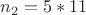 $n_2=5*11$ $n_2=5*11$