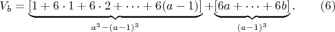$$V_b=\makebox{\underbrace{[1+6\cdot1+6\cdot2+&hellip;+6(a-1)]}_{a^3-(a-1)^3}} +\makebox{\underbrace {[ 6a+&hellip;+6b]}_{(a-1)^3}} .\qquad \e(6)$$