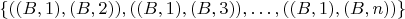 $\{((B,1),(B,2)),((B,1),(B,3)), \dots ,((B,1),(B,n)) \}$