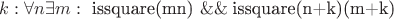 $k:\forall n \exists m:\text{ issquare(mn) }\&\& \;\text{issquare(n+k)(m+k)}$