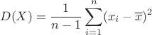 $$D(X) = \frac{1}{n-1} \sum\limits_{i=1}^{n} (x_{i}-\overline{x})^2$$