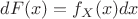 $dF(x)=f_X(x)dx$