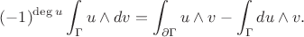 $$(-1)^{\operatorname{deg}u}\int_\Gamma u\wedge dv = \int_{\partial\Gamma} u\wedge v - \int_\Gamma du\wedge v.$$