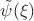 $\tilde \psi(\xi)$