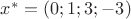 $x^*=(0;1;3;-3)$ $x^*=(0;1;3;-3)$
