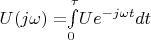 $U(j\omega )=$$\int\limits_{0}^{\tau}$$Ue^{-j\omega t}dt