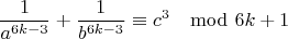 $$\frac{1}{a^{6k-3}}+\frac{1}{ b^{6k-3}}\equiv c^3\mod 6k+1$$